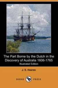 The Part Borne by the Dutch in the Discovery of Australia 1606-1765 (Illustrated Edition) (Dodo Press)