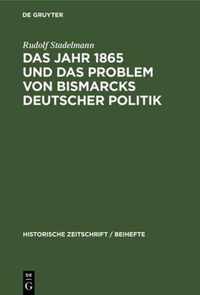 Das Jahr 1865 Und Das Problem Von Bismarcks Deutscher Politik