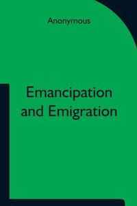 Emancipation and Emigration; A Plan to Transfer the Freedmen of the South to the Government Lands of the West by The Principia Club