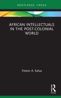 African Intellectuals in the Post-colonial World