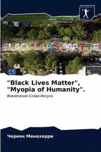 Black Lives Matter, Myopia of Humanity.