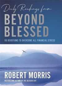 Daily Readings from Beyond Blessed Daily Readings 90 Devotions to Overcome All Financial Stress