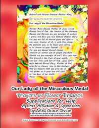 Our Lady of the Miraculous Medal Prayers on Flower Images Supplications for Help Against Affliction & Oppression by Artist Grace Divine
