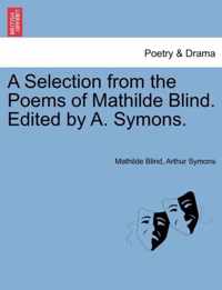 A Selection from the Poems of Mathilde Blind. Edited by A. Symons.