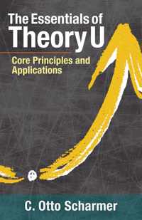 The Essentials of Theory U Core Principles and Applications