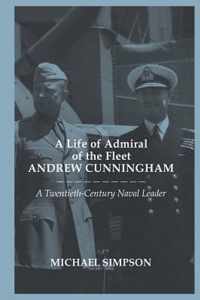 A Life of Admiral of the Fleet Andrew Cunningham