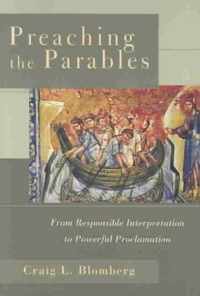 Preaching The Parables From Responsible Interpretation to Powerful Proclamation