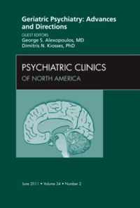 Geriatric Psychiatry: Advances And Directions, An Issue Of P