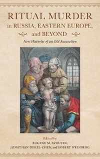 Ritual Murder in Russia, Eastern Europe, and Beyond