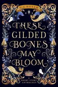 These Gilded Bones May Bloom