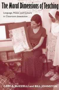The Moral Dimensions of Teaching: Language, Power, and Culture in Classroom Interaction