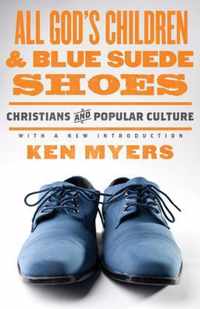 All God's Children and Blue Suede Shoes Christians and Popular Culture by Myers, Ken  AUTHOR  Feb292012 Paperback