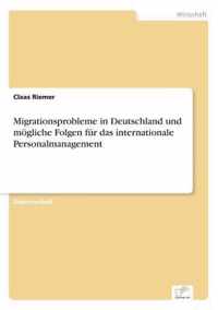 Migrationsprobleme in Deutschland und moegliche Folgen fur das internationale Personalmanagement