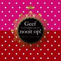 Geef nooit op!