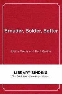 Broader, Bolder, Better