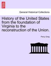 History of the United States from the foundation of Virginia to the reconstruction of the Union.