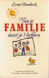 Van je familie moet je t hebben