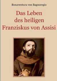 Das Leben des heiligen Franziskus von Assisi