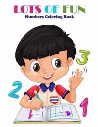 LOTS OF FUN - Numbers Coloring Book: Toddler Coloring Book: Preschool Prep Activity: Learning Numbers Colors