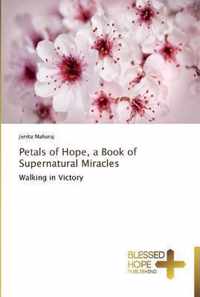 Petals of Hope, a Book of Supernatural Miracles