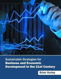 Sustainable Strategies for Business and Economic Development in the 21st Century