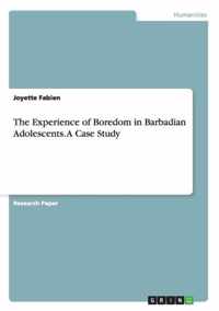 The Experience of Boredom in Barbadian Adolescents. A Case Study