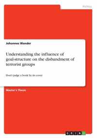 Understanding the influence of goal-structure on the disbandment of terrorist groups