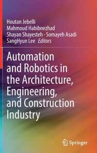 Automation and Robotics in the Architecture, Engineering, and Construction Industry