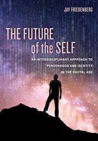 The Future of the Self  An Interdisciplinary Approach to Personhood and Identity in the Digital Age