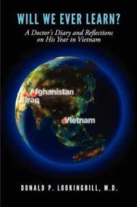 Will We Ever Learn? A Doctor's Diary and Reflections on His Year in Vietnam