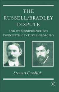 The Russell/Bradley Dispute and its Significance for Twentieth Century Philosophy