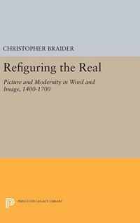 Refiguring the Real - Picture and Modernity in Word and Image, 1400-1700
