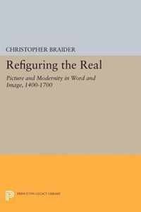 Refiguring the Real - Picture and Modernity in Word and Image, 1400-1700