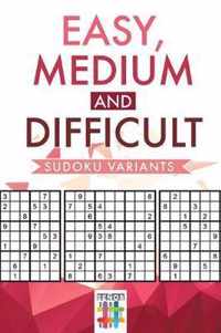 Easy, Medium and Difficult Sudoku Variants