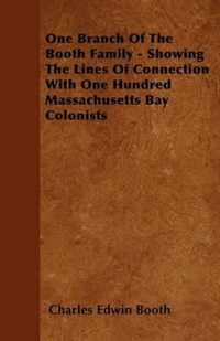 One Branch Of The Booth Family - Showing The Lines Of Connection With One Hundred Massachusetts Bay Colonists