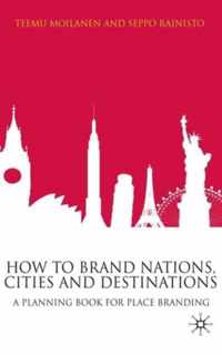 How to Brand Nations, Cities and Destinations: A Planning Book for Place Branding