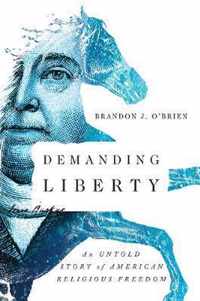 Demanding Liberty An Untold Story of American Religious Freedom