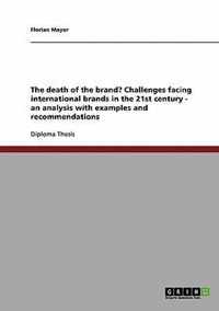 The death of the brand? Challenges facing international brands in the 21st century - an analysis with examples and recommendations