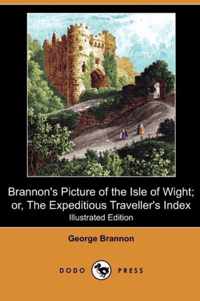 Brannon's Picture of the Isle of Wight; Or, the Expeditious Traveller's Index (Illustrated Edition) (Dodo Press)
