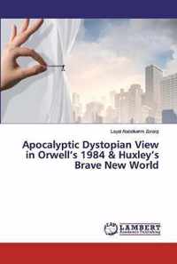 Apocalyptic Dystopian View in Orwell's 1984 & Huxley's Brave New World
