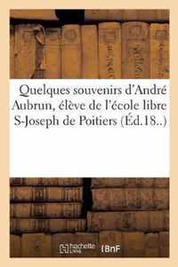 Quelques Souvenirs d'Andre Aubrun, Eleve de l'Ecole Libre S-Joseph de Poitiers