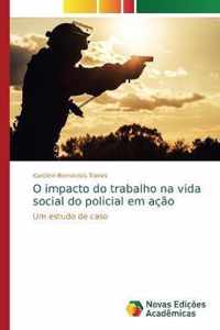 O impacto do trabalho na vida social do policial em acao