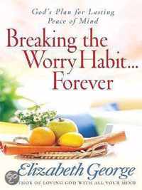 Breaking the Worry Habit . . . Forever!