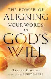 The Power of Aligning Your Words to God`s Will