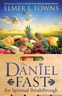 The Daniel Fast for Spiritual Breakthrough