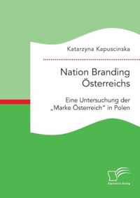 Nation Branding OEsterreichs. Eine Untersuchung der  Marke OEsterreich in Polen