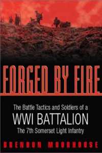 Forged by Fire: The Battle Tactics and Soldiers of a WWI Battalion