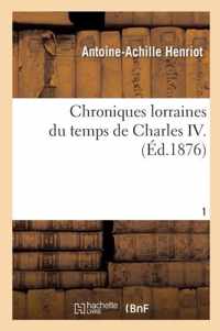 Chroniques Lorraines Du Temps de Charles IV Tome 1