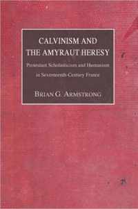 Calvinism and The Amyraut Heresy