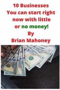 10 Businesses You can start right now with little or no money!